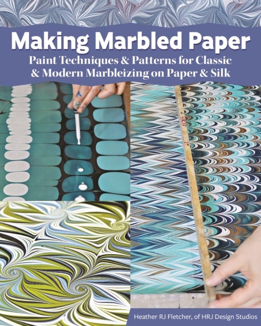 Making Marbled Paper - Paint Techniques & Patterns for Classic & Modern Marbleizing on Paper & Silk