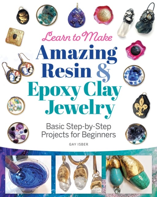 Bilde av Learn To Make Amazing Resin &amp; Epoxy Clay Jewelry Av Gay Isber