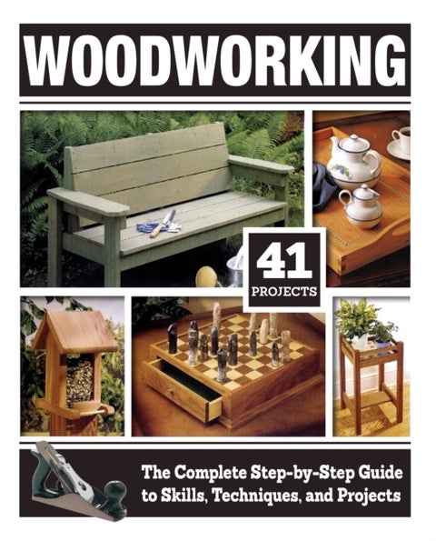 Woodworking - The Complete Step-by-Step Guide to Skills, Techniques, and Projects