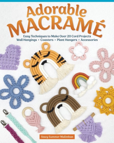 Adorable Macrame - Easy Techniques to Make Over 20 Cord Projects-Wall Hangings, Coasters, Plant Hangers, Accessories