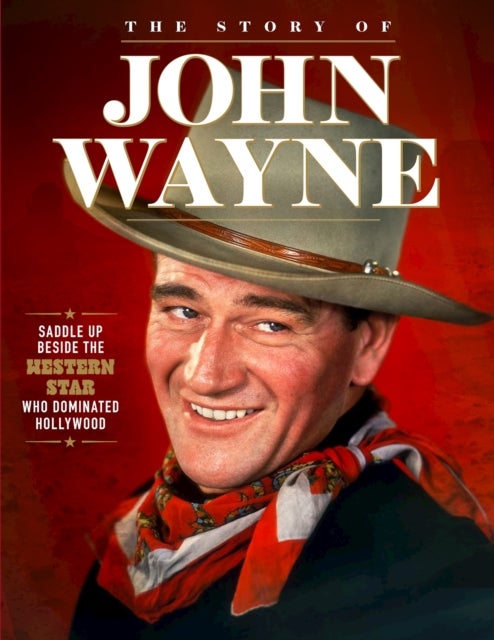 Story of John Wayne - The Ultimate Collector's Guide