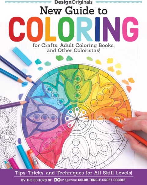 New Guide to Coloring for Crafts, Adult Coloring Books, and Other Coloristas! - Tips, Tricks, and Techniques for All Skill Levels!