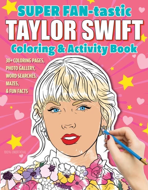 SUPER FAN-tastic Taylor Swift Coloring & Activity Book - 30+ Coloring Pages, Photo Gallery, Word Searches, Mazes, & Fun Facts