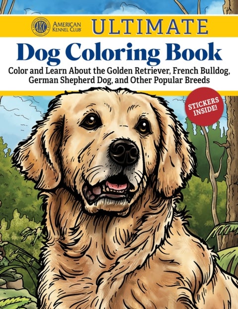 AKC Ultimate Dog Coloring Book - Color and Learn About the Golden Retriever, French Bulldog, German Shepherd Dog, and Other Popular B