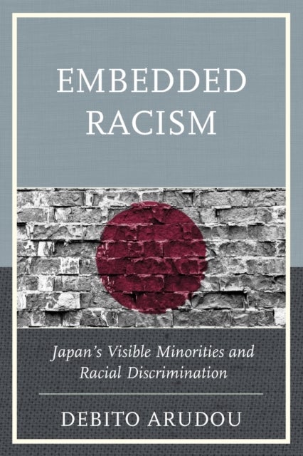 Embedded Racism - Japan's Visible Minorities and Racial Discrimination