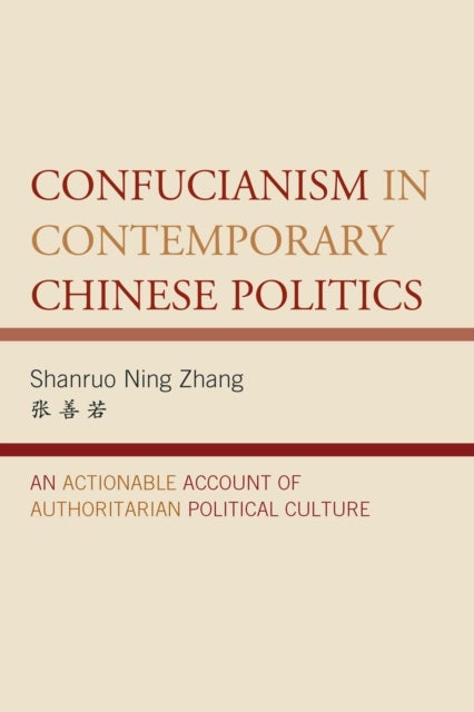 Confucianism in Contemporary Chinese Politics av Shanruo Ning Zhang
