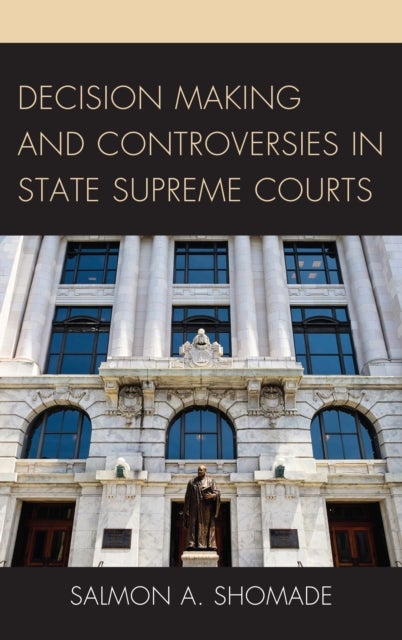 Bilde av Decision Making And Controversies In State Supreme Courts Av Salmon A. Shomade