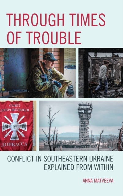 Through Times of Trouble - Conflict in Southeastern Ukraine Explained from Within