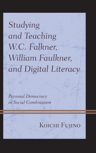 Bilde av Studying And Teaching W.c. Falkner, William Faulkner, And Digital Literacy Av Koichi Fujino