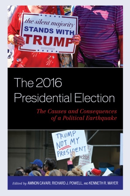 The 2016 Presidential Election - The Causes and Consequences of a Political Earthquake