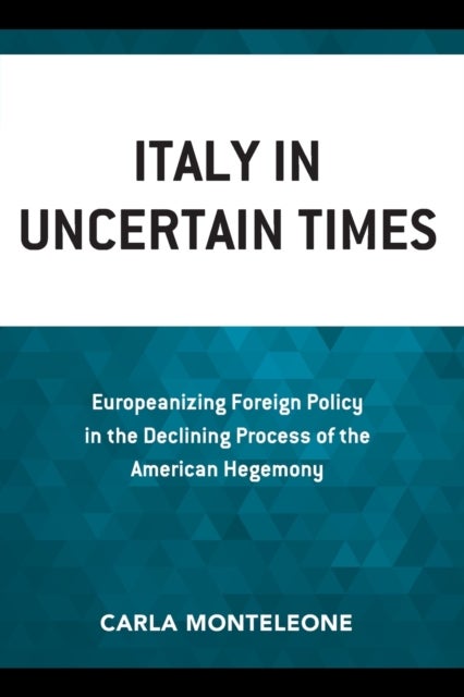 Italy in Uncertain Times - Europeanizing Foreign Policy in the Declining Process of the American Hegemony