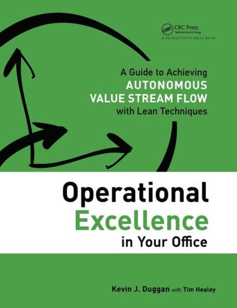 Operational Excellence in Your Office - A Guide to Achieving Autonomous Value Stream Flow with Lean Techniques