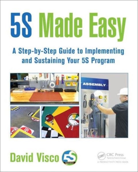 5S Made Easy - A Step-by-Step Guide to Implementing and Sustaining Your 5S Program