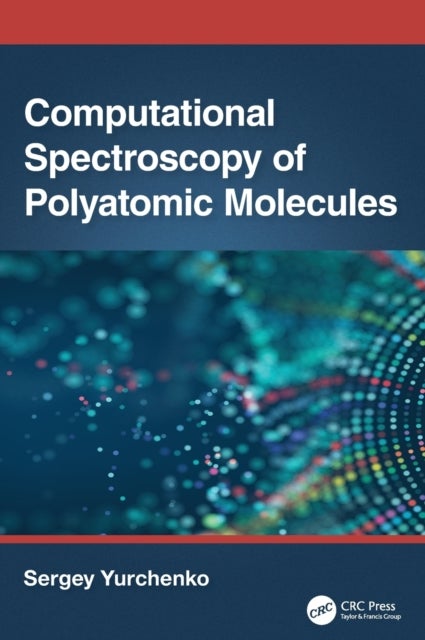 Bilde av Computational Spectroscopy Of Polyatomic Molecules Av Sergey (university College London Uk) Yurchenko
