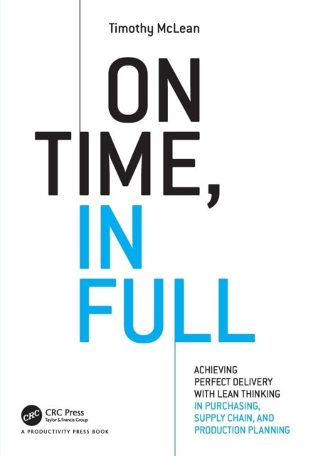 On Time, In Full - Achieving Perfect Delivery with Lean Thinking in Purchasing, Supply Chain, and Production Planning