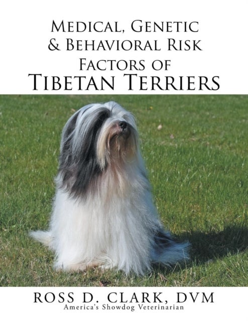 Bilde av Medical, Genetic &amp; Behavioral Risk Factors Of Tibetan Terriers Av Dvm Ross D Clark