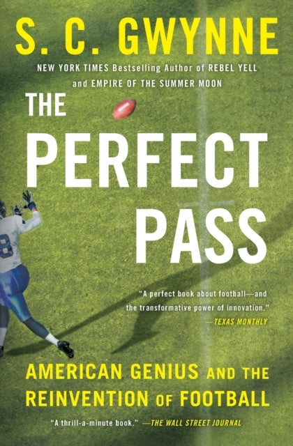 The Perfect Pass - American Genius and the Reinvention of Football