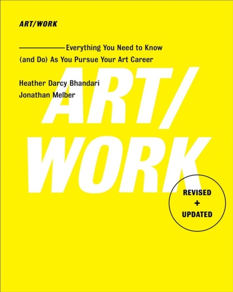Art/Work - Revised & Updated - Everything You Need to Know (and Do) As You Pursue Your Art Career