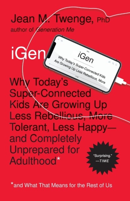 iGen - Why Today's Super-Connected Kids Are Growing Up Le