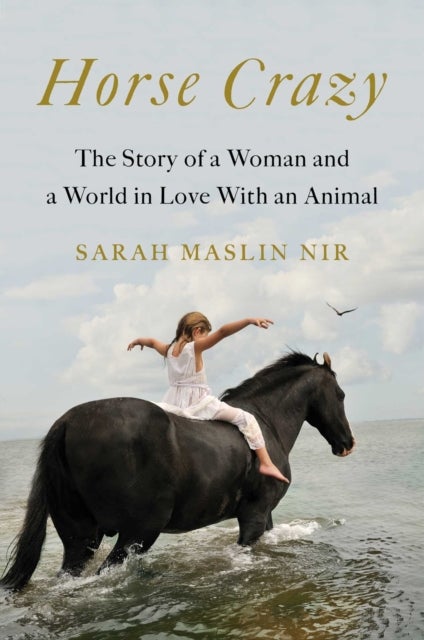 Horse Crazy - The Story of a Woman and a World in Love with an Animal
