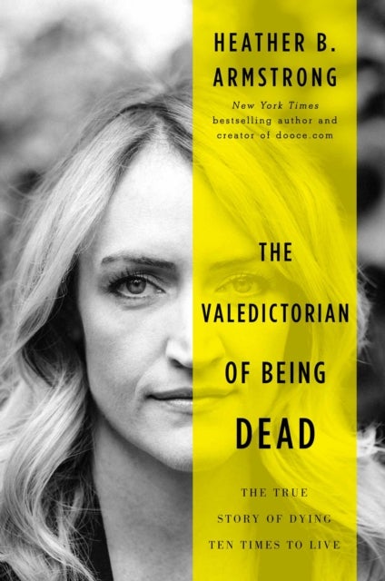 The Valedictorian of Being Dead - The True Story of Dying Ten Times to Live