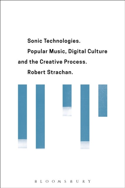 Sonic Technologies - Popular Music, Digital Culture and the Creative Process