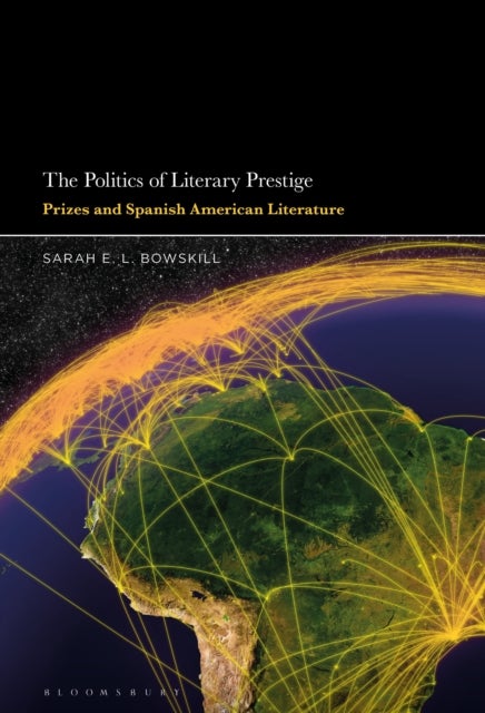 The Politics of Literary Prestige - Prizes and Spanish American Literature