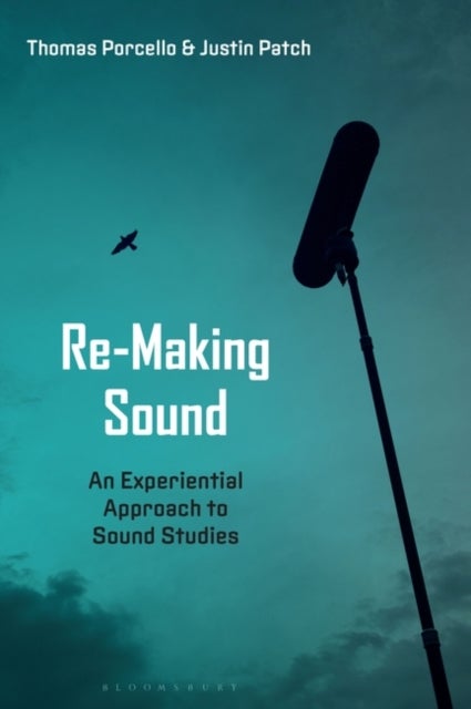 Re-Making Sound - An Experiential Approach to Sound Studies