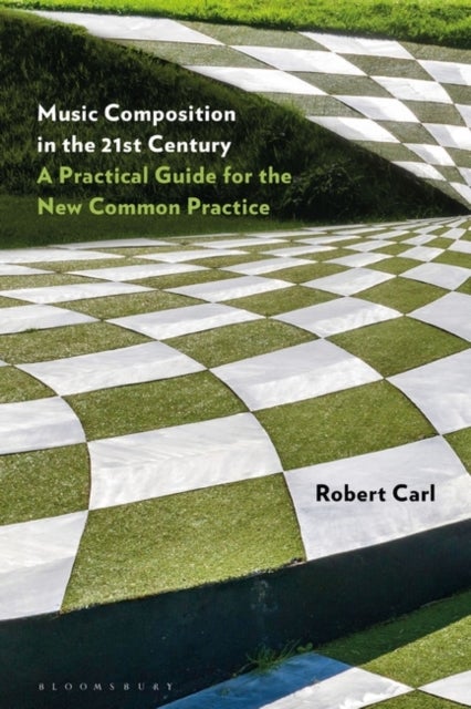 Music Composition in the 21st Century - A Practical Guide for the New Common Practice