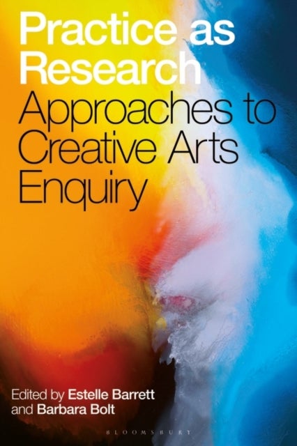 Practice as Research - Approaches to Creative Arts Enquiry