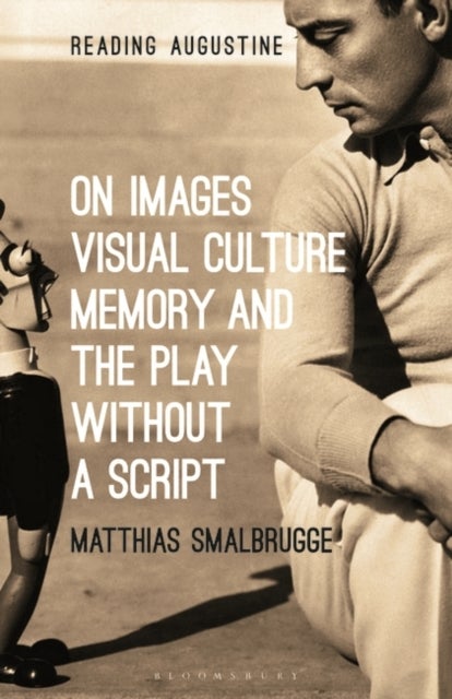 Bilde av On Images, Visual Culture, Memory And The Play Without A Script Av Professor Matthias (vrije Universiteit Amsterdam The Netherlands) Smalbrugge