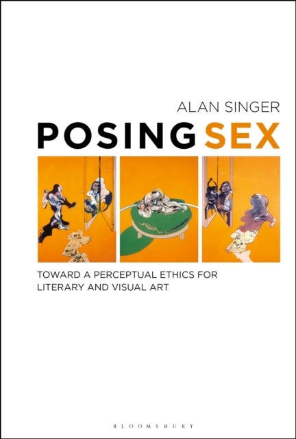Posing Sex - Toward a Perceptual Ethics for Literary and Visual Art