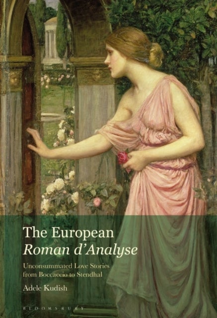 The European Roman d'Analyse - Unconsummated Love Stories from Boccaccio to Stendhal