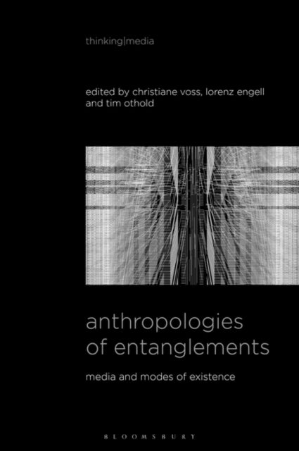 Anthropologies of Entanglements - Media and Modes of Existence