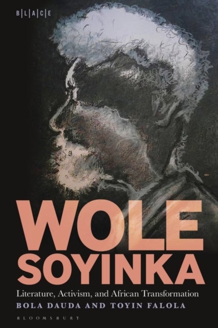 Bilde av Wole Soyinka: Literature, Activism, And African Transformation Av Dr. Bola (independent Scholar Uk) Dauda, Dr. Toyin (professor Falola, Jacob &amp; Fr