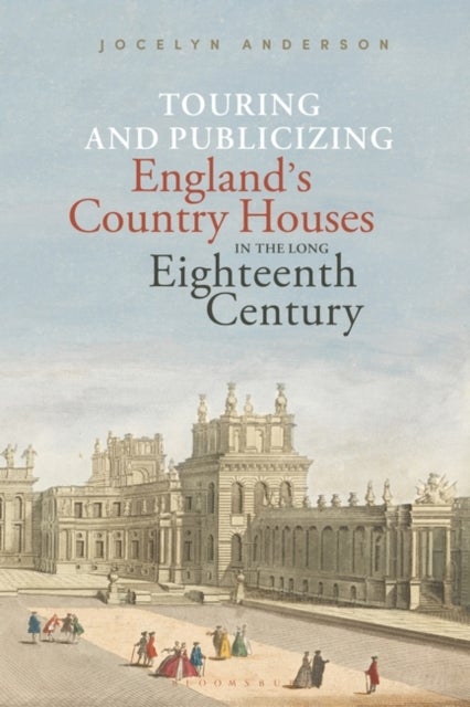 Bilde av Touring And Publicizing England&#039;s Country Houses In The Long Eighteenth Century Av Dr. Jocelyn (independent Scholar Courtauld Institute Of Art Uk