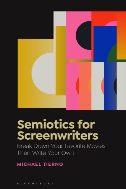 Semiotics for Screenwriters - Break Down Your Favorite Movies Then Write Your Own