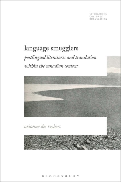 Language Smugglers - Postlingual Literatures and Translation within the Canadian Context