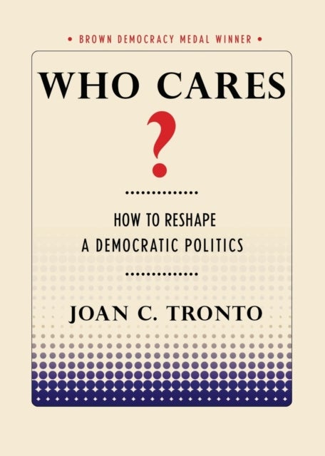 Who Cares? - How to Reshape a Democratic Politics