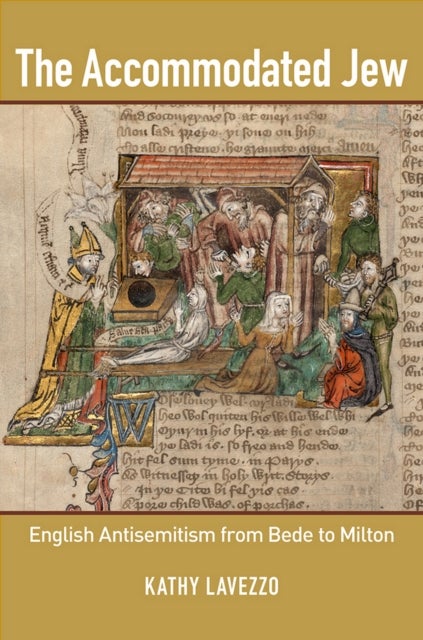 The Accommodated Jew - English Antisemitism from Bede to Milton