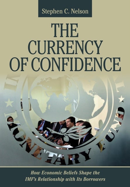 The Currency of Confidence - How Economic Beliefs Shape the IMF's Relationship with Its Borrowers