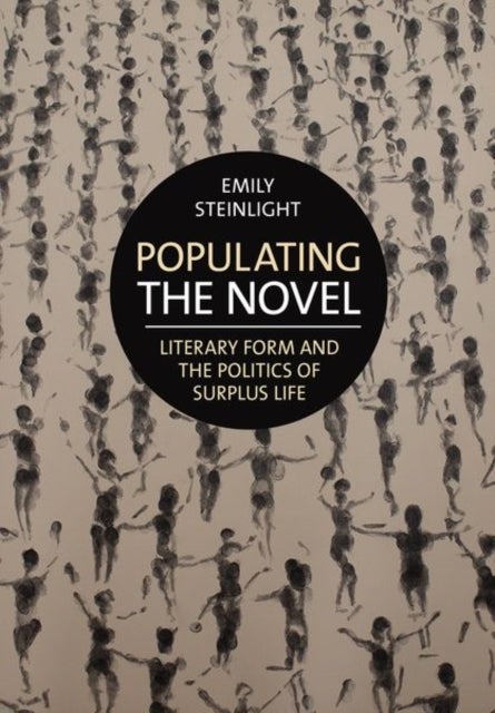 Populating the Novel - Literary Form and the Politics of Surplus Life