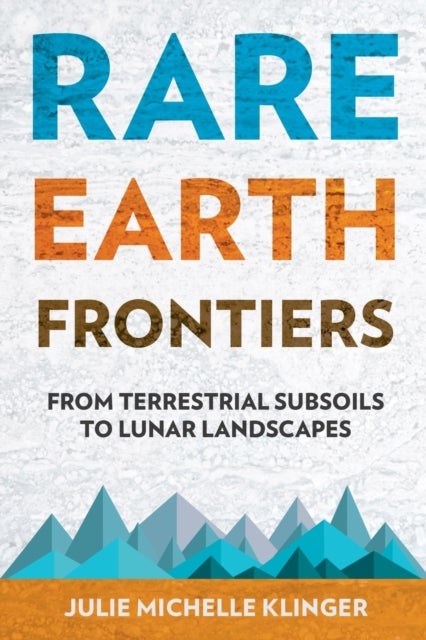 Rare Earth Frontiers - From Terrestrial Subsoils to Lunar Landscapes