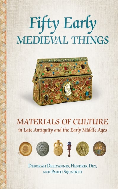 Fifty Early Medieval Things - Materials of Culture in Late Antiquity and the Early Middle Ages