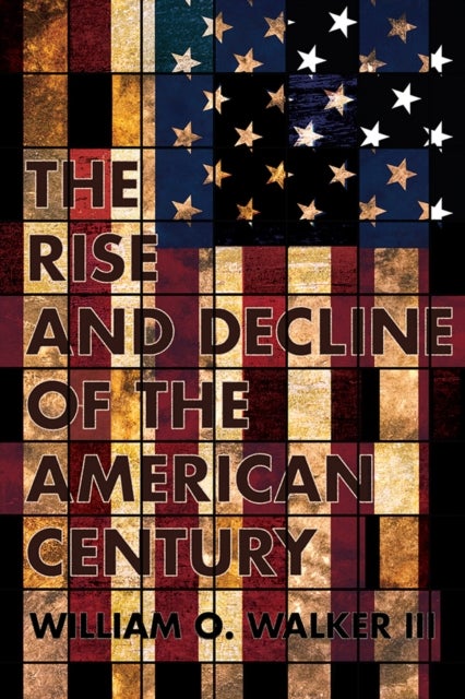 Bilde av The Rise And Decline Of The American Century Av William O. Iii Walker