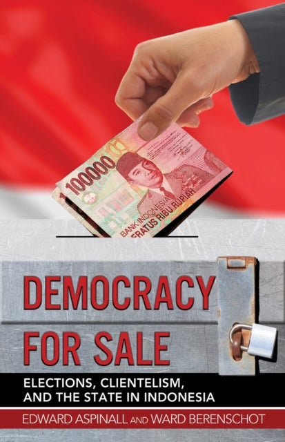 Democracy for Sale - Elections, Clientelism, and the State in Indonesia