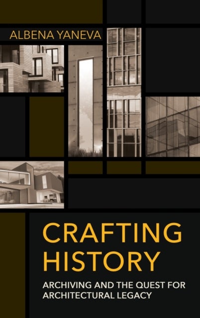 Crafting History - Archiving and the Quest for Architectural Legacy