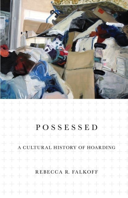 Possessed - A Cultural History of Hoarding