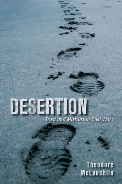 Desertion - Trust and Mistrust in Civil Wars