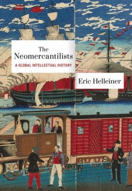 The Neomercantilists - A Global Intellectual History